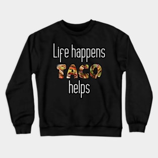 Taco Pun - Life Happens, Taco Helps Crewneck Sweatshirt